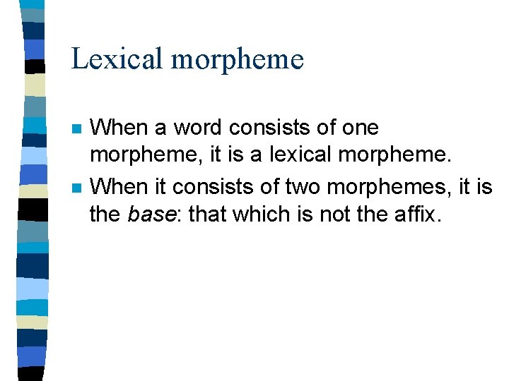 Lexical morpheme n n When a word consists of one morpheme, it is a