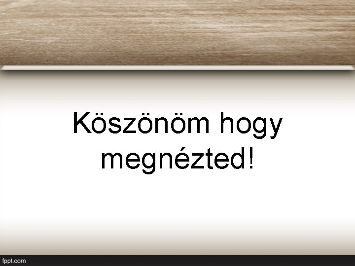 Köszönöm hogy megnézted! 