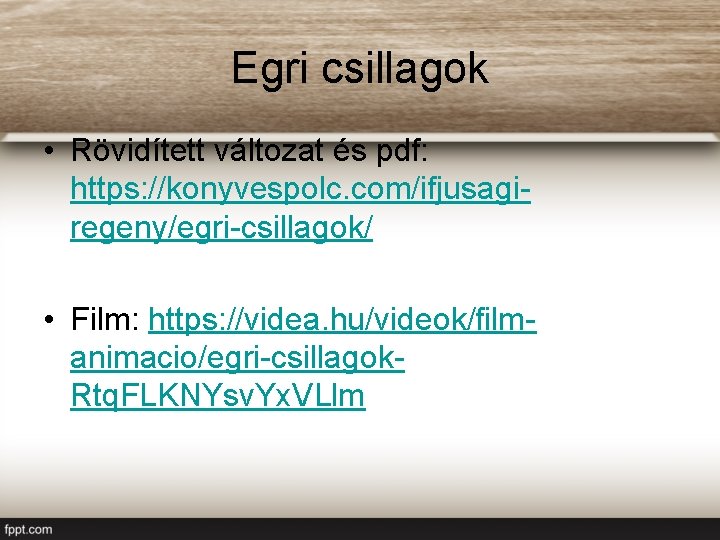 Egri csillagok • Rövidített változat és pdf: https: //konyvespolc. com/ifjusagiregeny/egri-csillagok/ • Film: https: //videa.