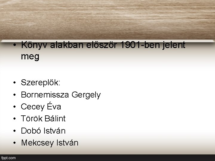  • Könyv alakban először 1901 -ben jelent meg • • • Szereplők: Bornemissza