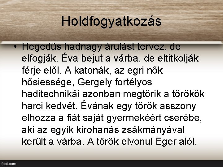 Holdfogyatkozás • Hegedűs hadnagy árulást tervez, de elfogják. Éva bejut a várba, de eltitkolják