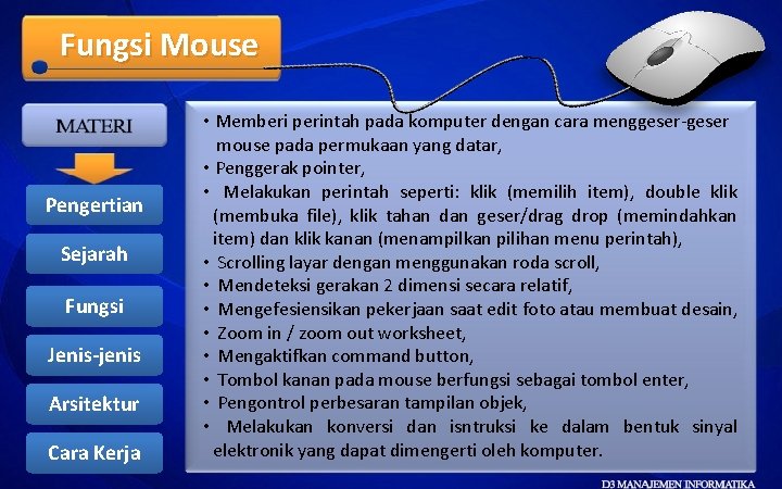 Fungsi Mouse Pengertian Sejarah Fungsi Jenis-jenis Arsitektur Cara Kerja • Memberi perintah pada komputer