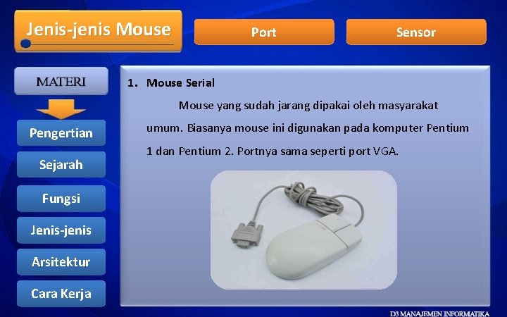 Jenis-jenis Mouse Port Sensor 1. Mouse Serial Mouse yang sudah jarang dipakai oleh masyarakat