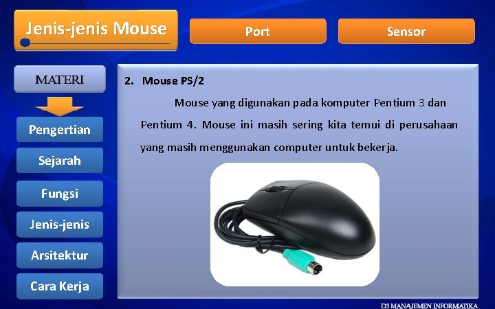Jenis-jenis Mouse Port Sensor 2. Mouse PS/2 Mouse yang digunakan pada komputer Pentium 3