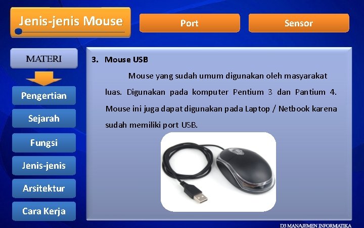 Jenis-jenis Mouse Port Sensor 3. Mouse USB Mouse yang sudah umum digunakan oleh masyarakat