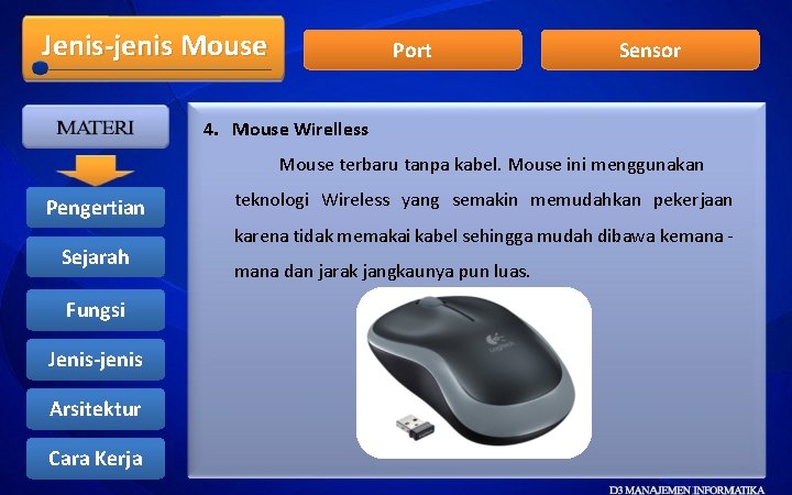 Jenis-jenis Mouse Port Sensor 4. Mouse Wirelless Mouse terbaru tanpa kabel. Mouse ini menggunakan