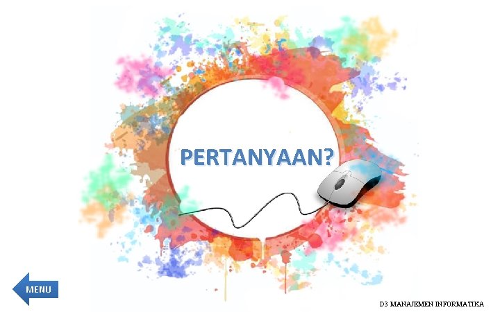 PERTANYAAN? MENU D 3 MANAJEMEN INFORMATIKA 