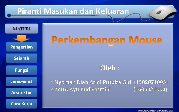 Piranti Masukan dan Keluaran Pengertian Sejarah Fungsi Jenis-jenis Arsitektur Cara Kerja Oleh : •