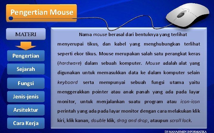 Pengertian Mouse Nama mouse berasal dari bentuknya yang terlihat menyerupai tikus, dan kabel yang