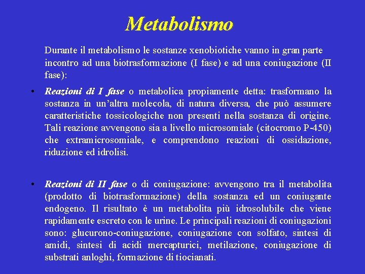 Metabolismo Durante il metabolismo le sostanze xenobiotiche vanno in gran parte incontro ad una