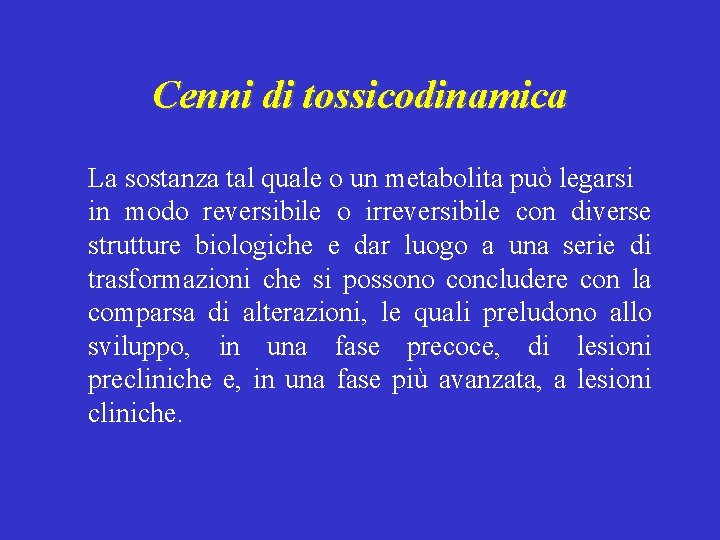 Cenni di tossicodinamica La sostanza tal quale o un metabolita può legarsi in modo