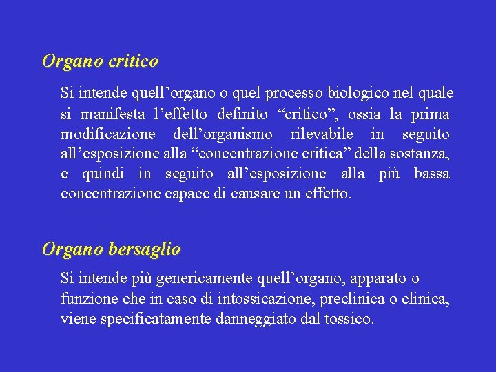 Organo critico Si intende quell’organo o quel processo biologico nel quale si manifesta l’effetto