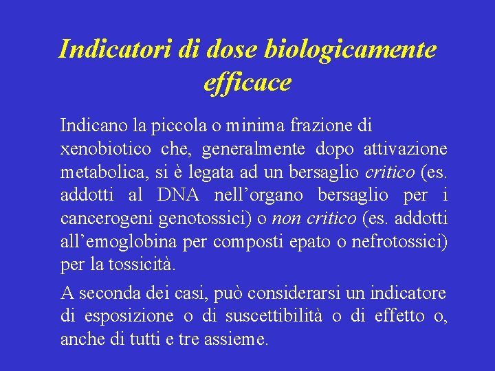 Indicatori di dose biologicamente efficace Indicano la piccola o minima frazione di xenobiotico che,