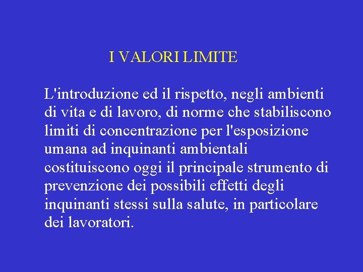 I VALORI LIMITE L'introduzione ed il rispetto, negli ambienti di vita e di lavoro,