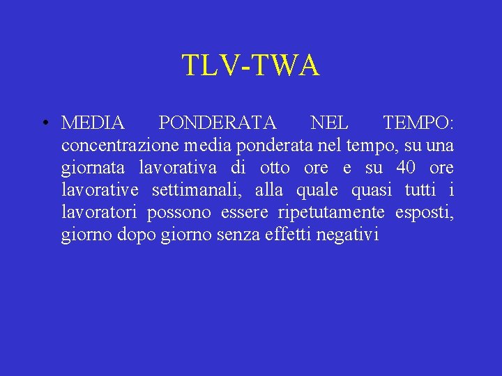 TLV-TWA • MEDIA PONDERATA NEL TEMPO: concentrazione media ponderata nel tempo, su una giornata