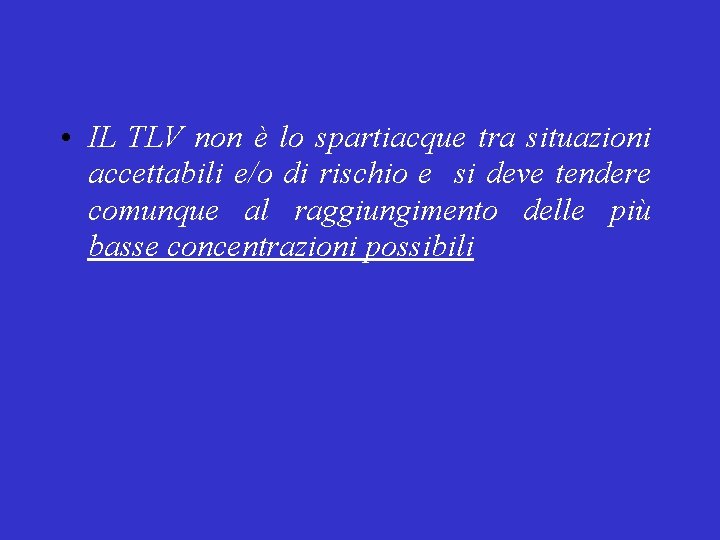 • IL TLV non è lo spartiacque tra situazioni accettabili e/o di rischio • IL TLV non è lo spartiacque tra situazioni accettabili e/o di rischio