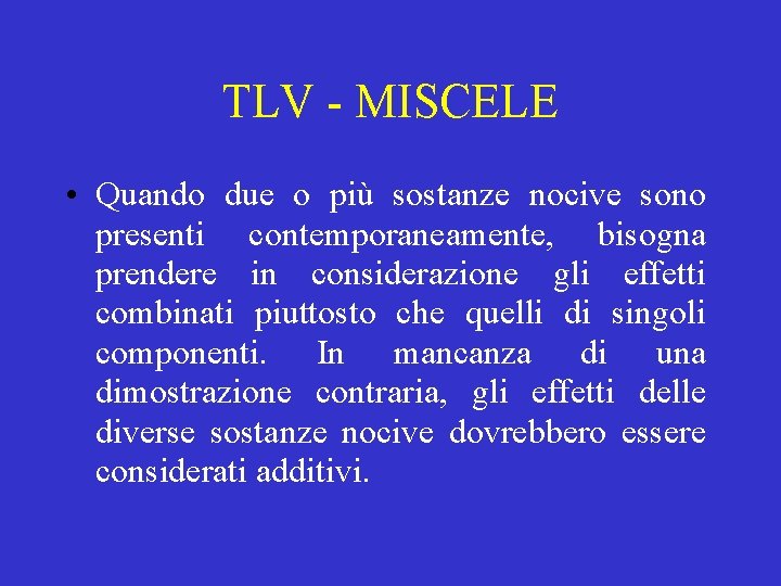 TLV - MISCELE • Quando due o più sostanze nocive sono presenti contemporaneamente, bisogna