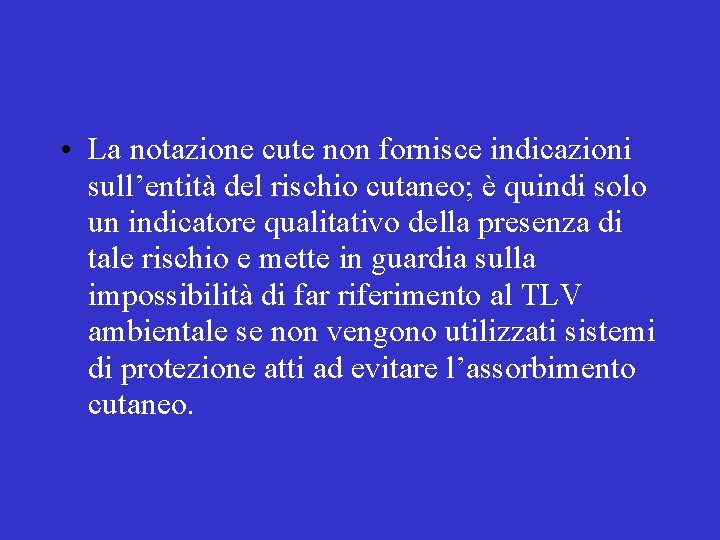 • La notazione cute non fornisce indicazioni sull’entità del rischio cutaneo; è quindi • La notazione cute non fornisce indicazioni sull’entità del rischio cutaneo; è quindi