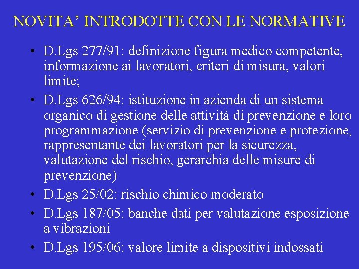 NOVITA’ INTRODOTTE CON LE NORMATIVE • D. Lgs 277/91: definizione figura medico competente, informazione