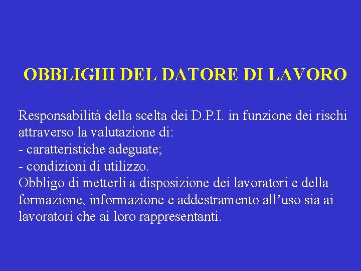 OBBLIGHI DEL DATORE DI LAVORO Responsabilità della scelta dei D. P. I. in funzione