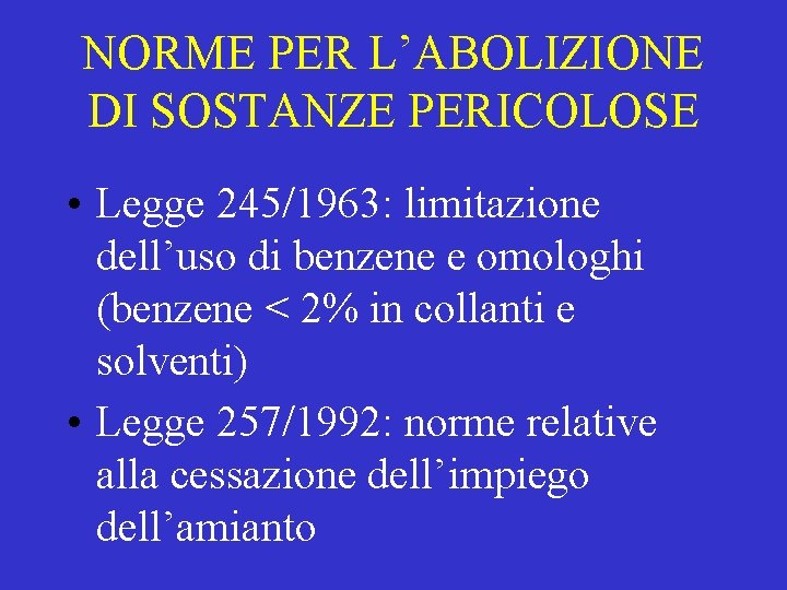 NORME PER L’ABOLIZIONE DI SOSTANZE PERICOLOSE • Legge 245/1963: limitazione dell’uso di benzene e