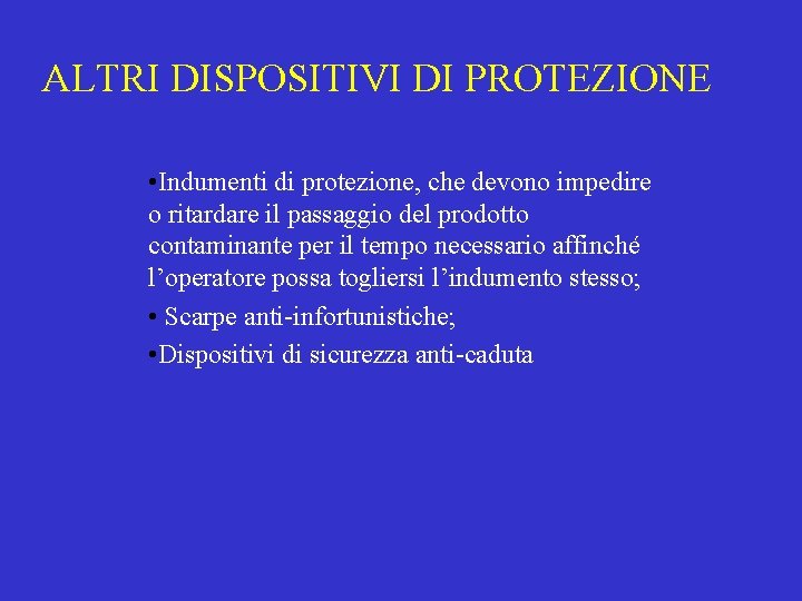 ALTRI DISPOSITIVI DI PROTEZIONE • Indumenti di protezione, che devono impedire o ritardare il