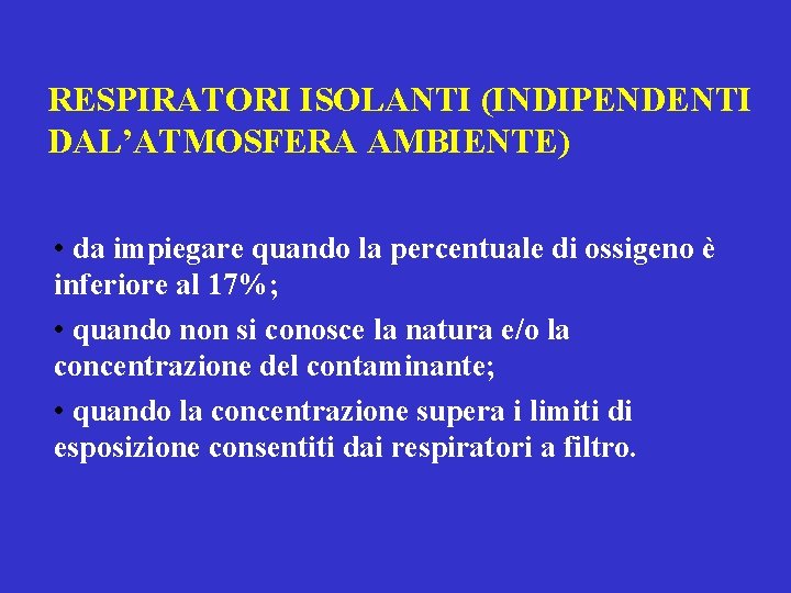 RESPIRATORI ISOLANTI (INDIPENDENTI DAL’ATMOSFERA AMBIENTE) • da impiegare quando la percentuale di ossigeno è