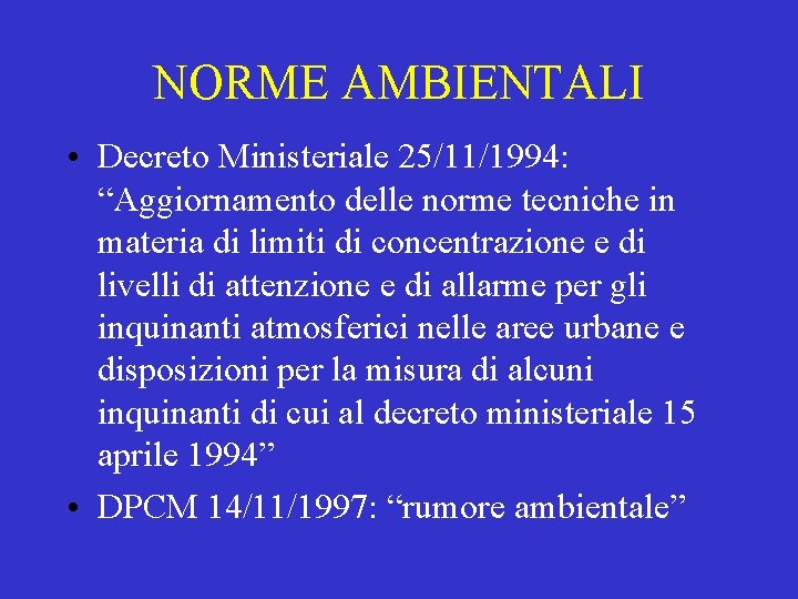 NORME AMBIENTALI • Decreto Ministeriale 25/11/1994: “Aggiornamento delle norme tecniche in materia di limiti