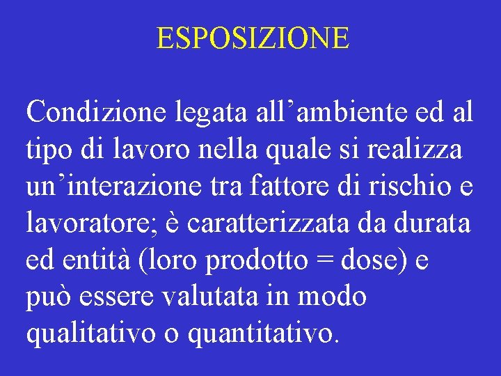 ESPOSIZIONE Condizione legata all’ambiente ed al tipo di lavoro nella quale si realizza un’interazione ESPOSIZIONE Condizione legata all’ambiente ed al tipo di lavoro nella quale si realizza un’interazione