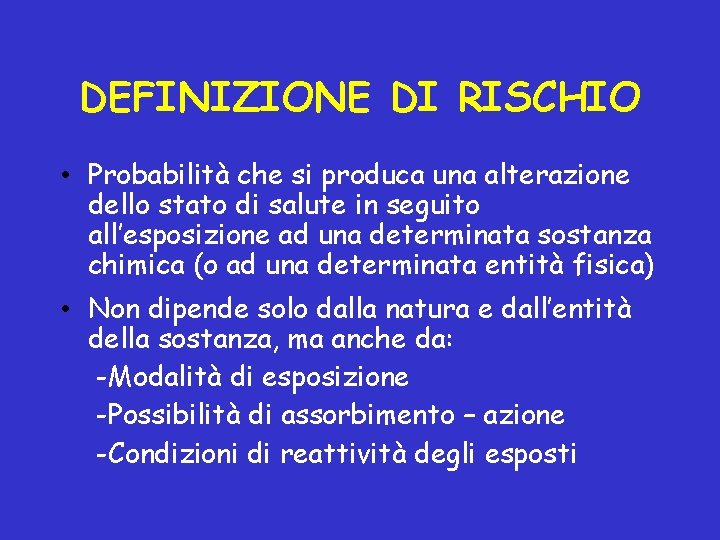 DEFINIZIONE DI RISCHIO • Probabilità che si produca una alterazione dello stato di salute