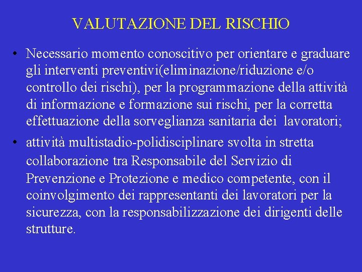 VALUTAZIONE DEL RISCHIO • Necessario momento conoscitivo per orientare e graduare gli interventi preventivi(eliminazione/riduzione