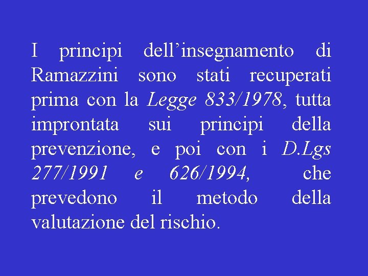 I principi dell’insegnamento di Ramazzini sono stati recuperati prima con la Legge 833/1978, tutta I principi dell’insegnamento di Ramazzini sono stati recuperati prima con la Legge 833/1978, tutta