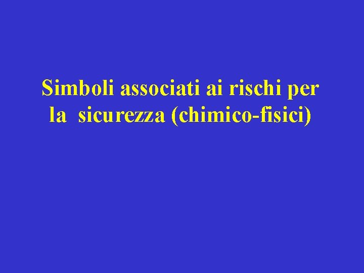 Simboli associati ai rischi per la sicurezza (chimico-fisici) Simboli associati ai rischi per la sicurezza (chimico-fisici)