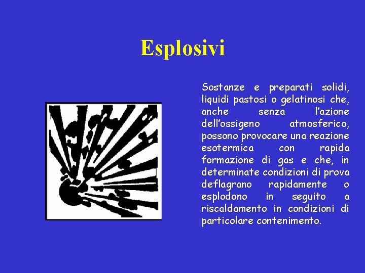 Esplosivi Sostanze e preparati solidi, liquidi pastosi o gelatinosi che, anche senza l’azione dell’ossigeno Esplosivi Sostanze e preparati solidi, liquidi pastosi o gelatinosi che, anche senza l’azione dell’ossigeno