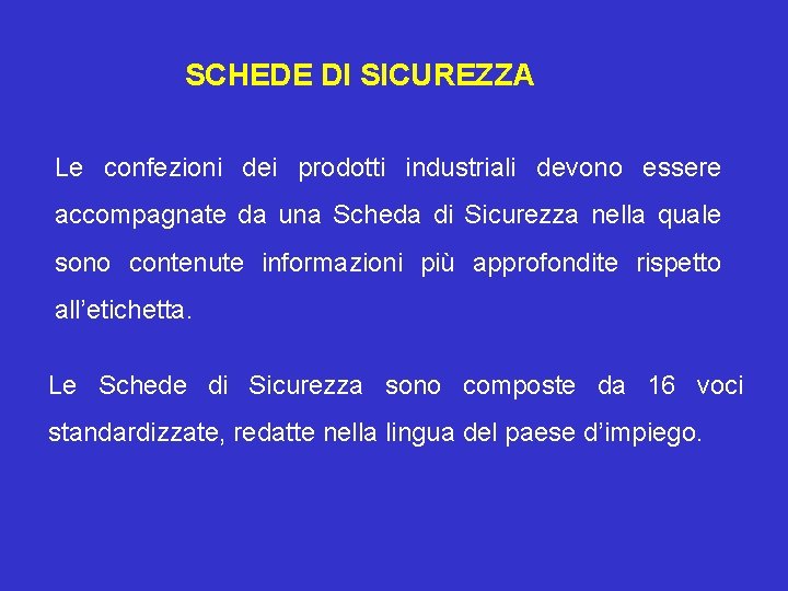 SCHEDE DI SICUREZZA Le confezioni dei prodotti industriali devono essere accompagnate da una Scheda