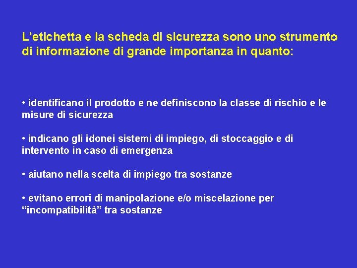 L’etichetta e la scheda di sicurezza sono uno strumento di informazione di grande importanza L’etichetta e la scheda di sicurezza sono uno strumento di informazione di grande importanza