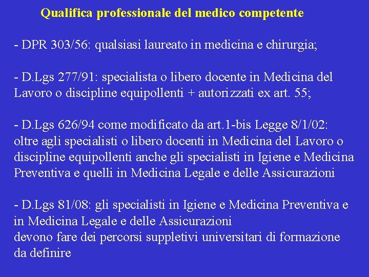 Qualifica professionale del medico competente - DPR 303/56: qualsiasi laureato in medicina e chirurgia; Qualifica professionale del medico competente - DPR 303/56: qualsiasi laureato in medicina e chirurgia;
