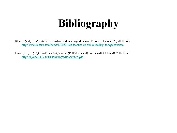 Bibliography Blair, J. (n. d. ). Text features: An aid to reading comprehension. Retrieved Bibliography Blair, J. (n. d. ). Text features: An aid to reading comprehension. Retrieved