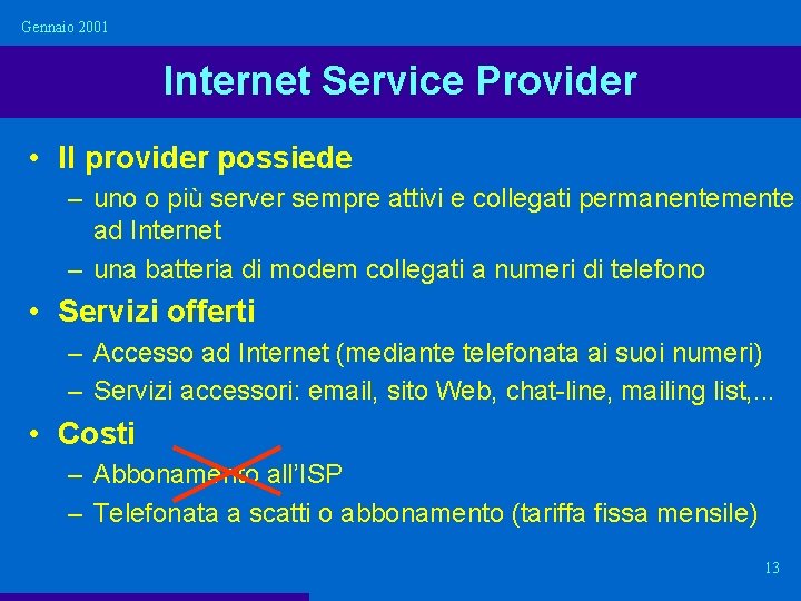 Gennaio 2001 Internet Service Provider • Il provider possiede – uno o più server Gennaio 2001 Internet Service Provider • Il provider possiede – uno o più server