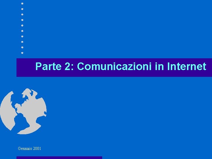 Parte 2: Comunicazioni in Internet Gennaio 2001 Parte 2: Comunicazioni in Internet Gennaio 2001