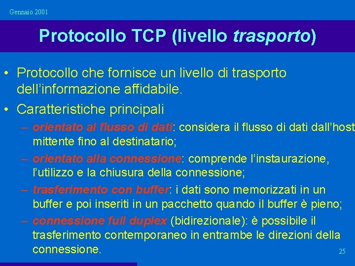 Gennaio 2001 Protocollo TCP (livello trasporto) • Protocollo che fornisce un livello di trasporto Gennaio 2001 Protocollo TCP (livello trasporto) • Protocollo che fornisce un livello di trasporto