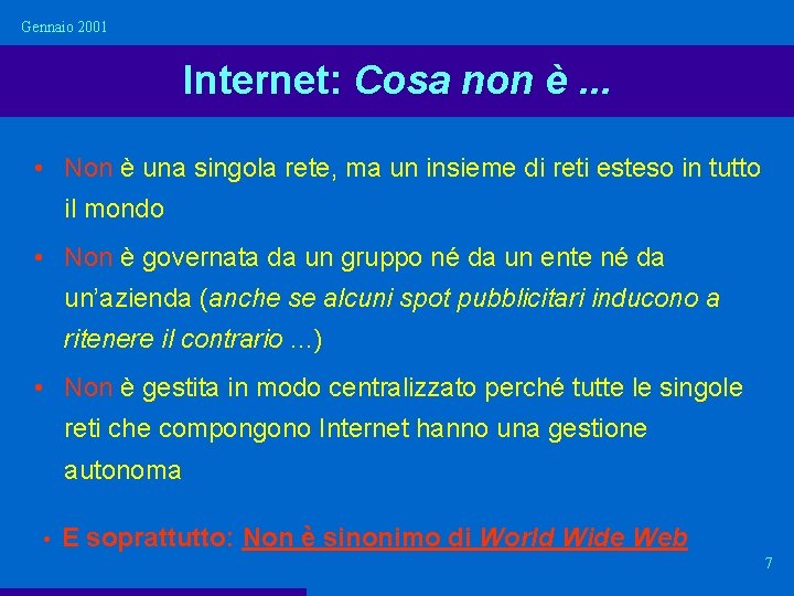 Gennaio 2001 Internet: Cosa non è. . . • Non è una singola rete, Gennaio 2001 Internet: Cosa non è. . . • Non è una singola rete,