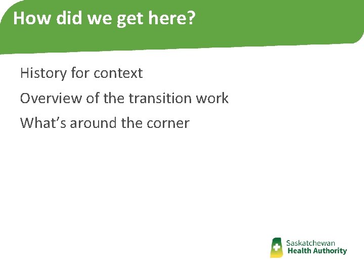 How did we get here? History for context Overview of the transition work What’s How did we get here? History for context Overview of the transition work What’s