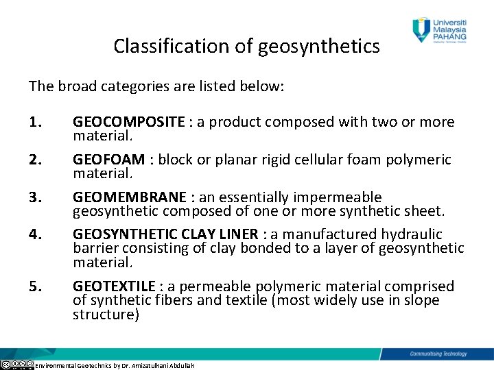 Classification of geosynthetics The broad categories are listed below: 1. 2. 3. 4. 5.