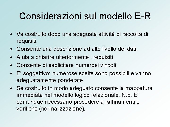 Considerazioni sul modello E-R • Va costruito dopo una adeguata attività di raccolta di