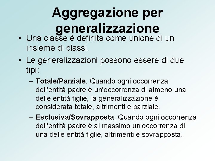 Aggregazione per generalizzazione • Una classe è definita come unione di un insieme di
