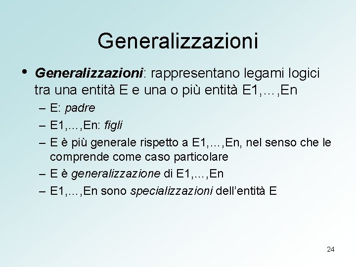 Generalizzazioni • Generalizzazioni: rappresentano legami logici tra una entità E e una o più