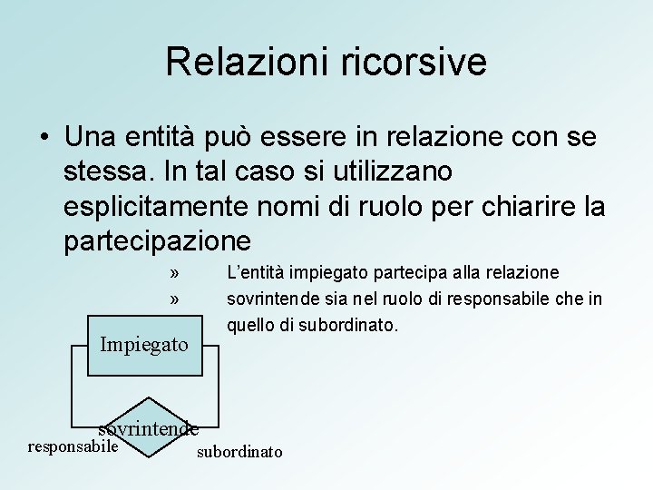 Relazioni ricorsive • Una entità può essere in relazione con se stessa. In tal