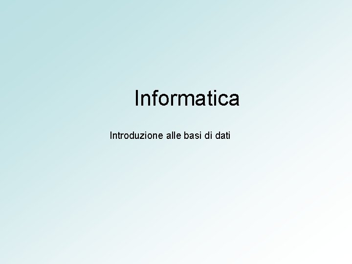 Informatica Introduzione alle basi di dati 