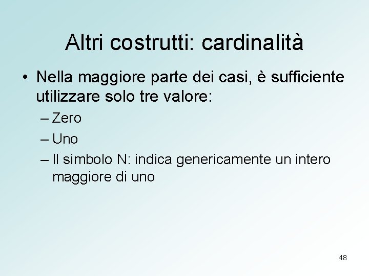 Altri costrutti: cardinalità • Nella maggiore parte dei casi, è sufficiente utilizzare solo tre
